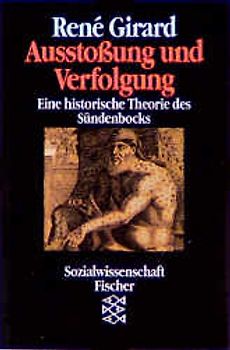 Ausstossung und Verfolgung. Eine historische Theorie des Sündenbocks