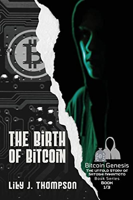 The Birth of Bitcoin: Uncovering the Life and Times of Satoshi Nakamoto (Bitcoin Genesis: The Untold Story of Satoshi Nakamoto, Band 1)