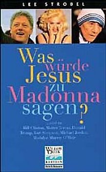Was würde Jesus zu Madonna sagen?. ... und zu Bill Clinton, Mutter Teresa, etc.