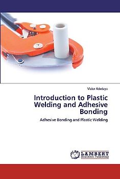 Introduction to Plastic Welding and Adhesive Bonding