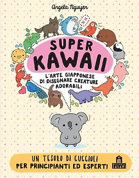 Super kawaii. L'arte giapponese di disegnare creature adorabili