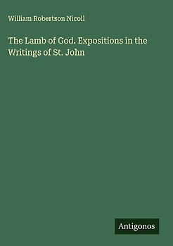 The Lamb of God. Expositions in the Writings of St. John