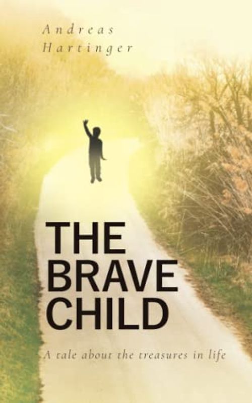 The Brave Child: A Tale About The Treasures In Life