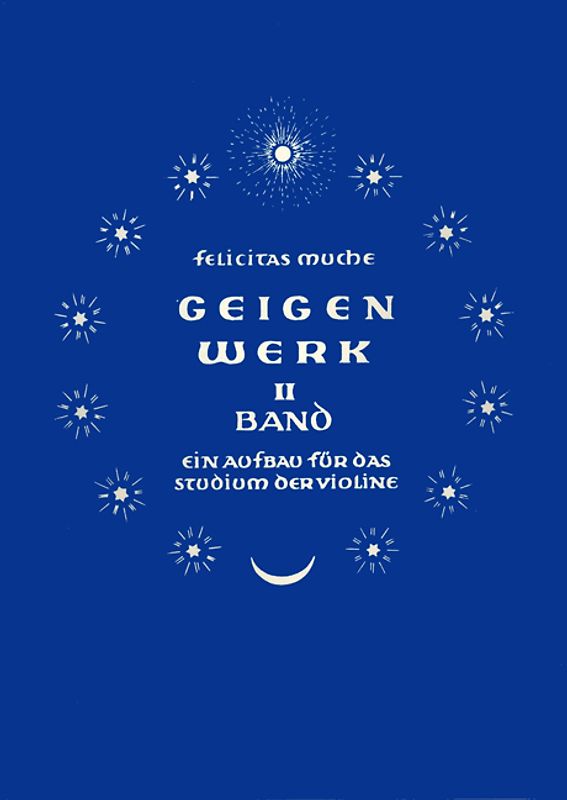 Geigenwerk. Ein Aufbau für das Studium der Violine / Geigenwerk. Ein Aufbau für das Studium der Violine/ Geigenwerk II