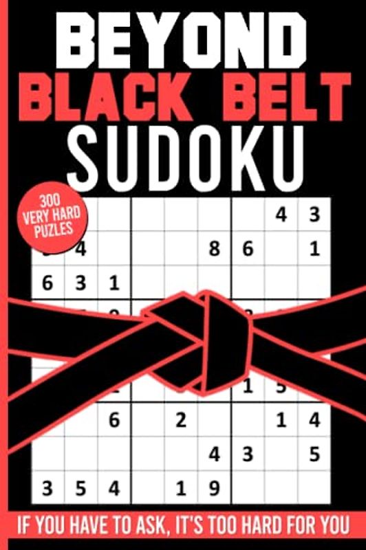 Beyond Black Belt Sudoku, Extreme Brain Game Activity Book: 300 Very Hard Puzzles for Experts and Masters