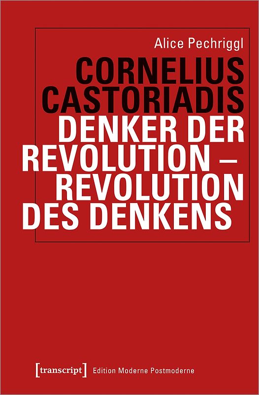 Castoriadis: Denker der Revolution – Revolution des Denkens