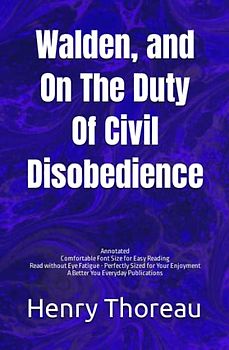 Walden, and On The Duty Of Civil Disobedience: Annotated: Large Print. Experience comfortable reading with this special and latest edition, featuring larger text and expert editing.