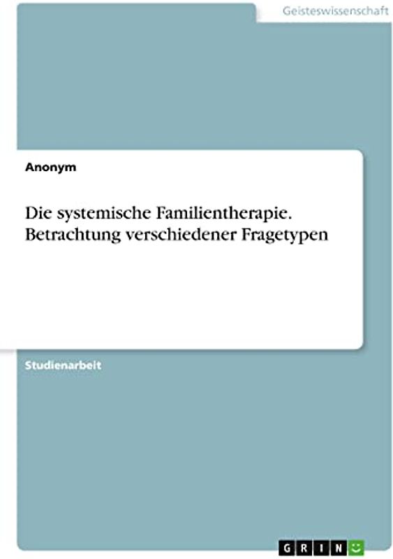 Die systemische Familientherapie. Betrachtung verschiedener Fragetypen