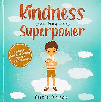 Kindness is My Superpower: A children's Book About Empathy, Kindness and Compassion
