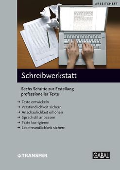 Schreibwerkstatt. Sechs Schritte zur Erstellung professioneller Texte