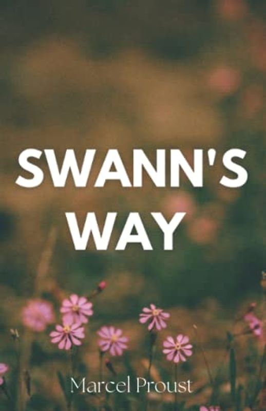 Swann's Way: Best Novel of the 20th Century Fiction (Annotated)