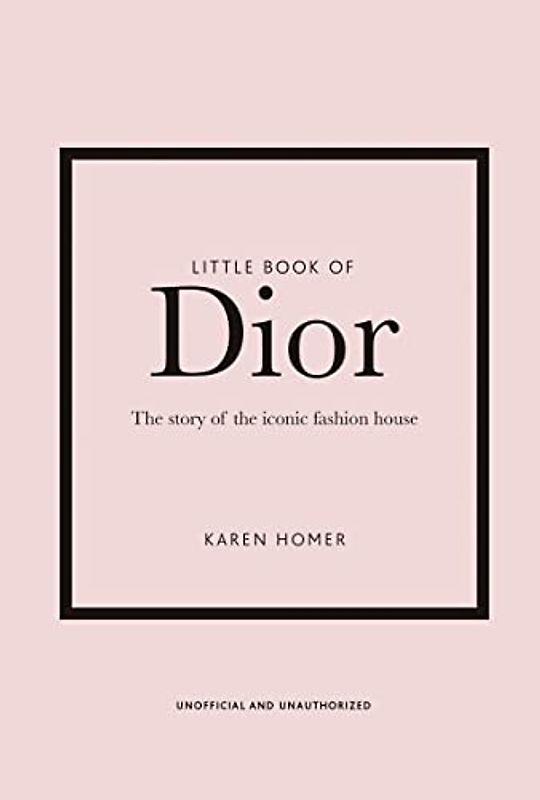 Little Book of Dior: The Story of the Iconic Fashion House: 5 (Little Book of Fashion)