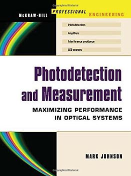 Photodetection and Measurement: Making Effective Optical Measurements for an Acceptable Cost (McGraw-Hill Professional Engineering) - Mark Johnson