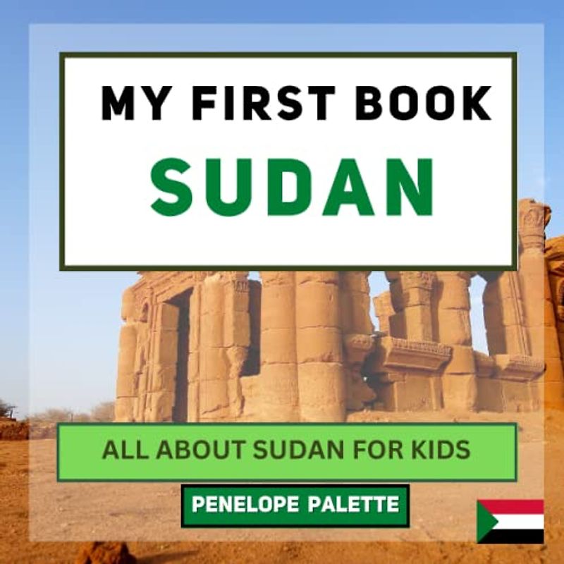 My First Book - Sudan: All About Sudan For Kids (My First Book - World Edition, Band 126)