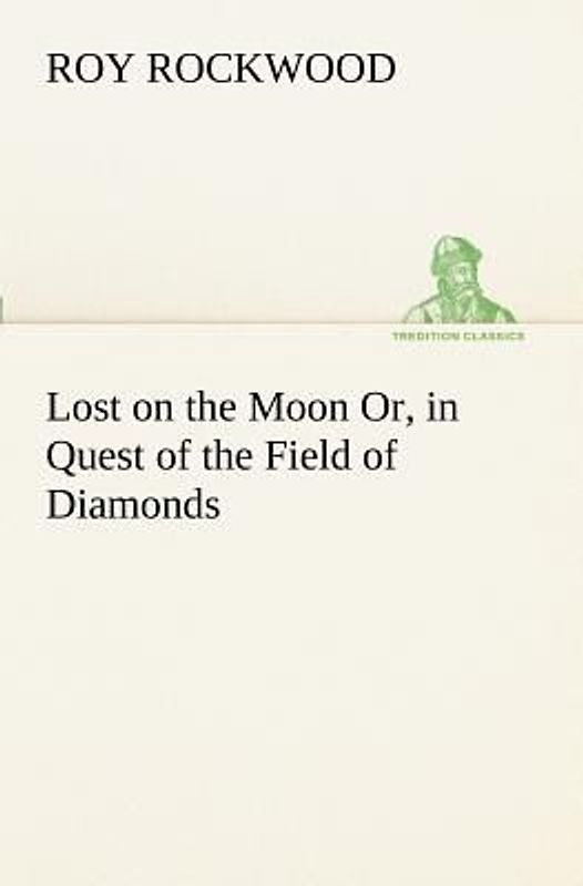 Lost on the Moon Or, in Quest of the Field of Diamonds