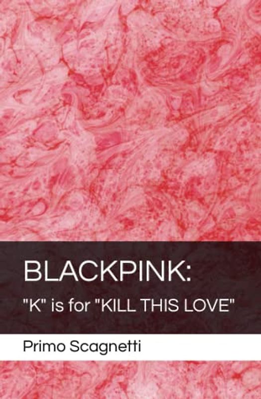BLACKPINK: "K" is for "KILL THIS LOVE"