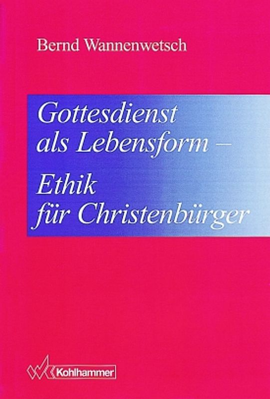 Gottesdienst als Lebensform - Ethik für Christenbürger