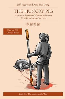 The Hungry Pig: A Story in Traditional Chinese and Pinyin, 1200 Word Vocabulary Level (Journey to the West in Traditional Chinese, Band 8)