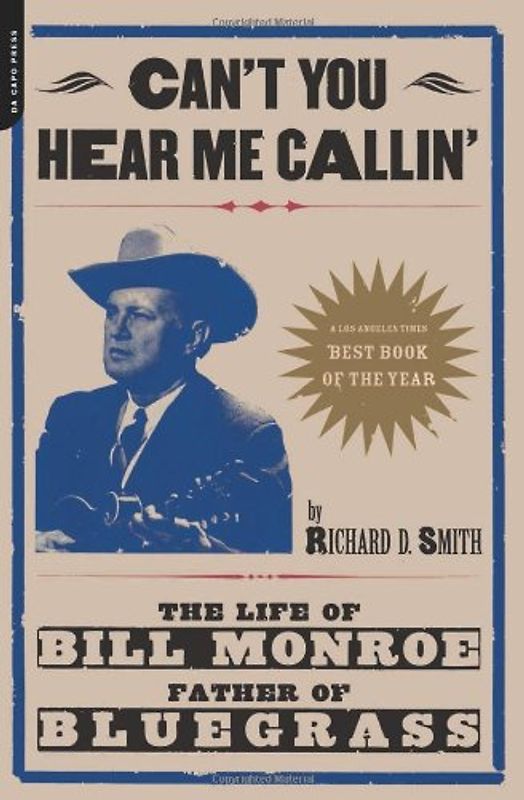 Can't You Hear Me Calling: The Life of Bill Monroe, Father of Bluegrass - Richard D. Smith