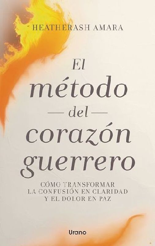 Metodo del Corazon Guerrero, El (Antes El Poder del Corazón del Guerrero)