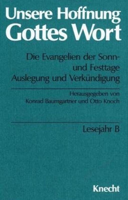 Unsere Hoffnung - Gottes Wort / Die Evangelien der Sonn- und Festtage. Auslegung und Verkündigung