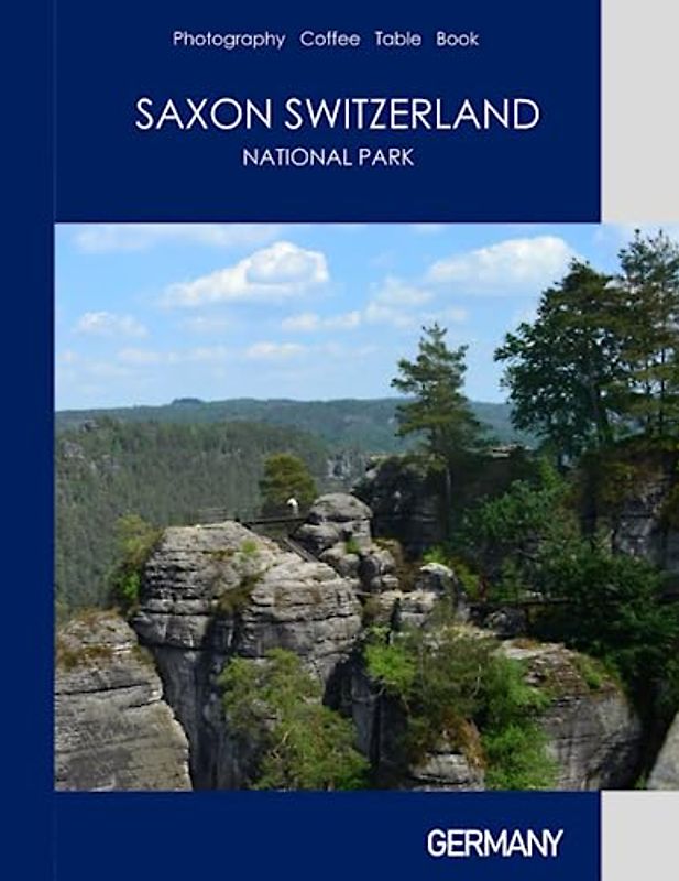 SAXON SWITZERLAND NATIONAL PARK GERMANY Photography Coffee Table Book: A Visual Tour to Saxon Switzerland National park,Germany Photography Coffee ... Images (8.5"*11") Paperback.June 18,2023.