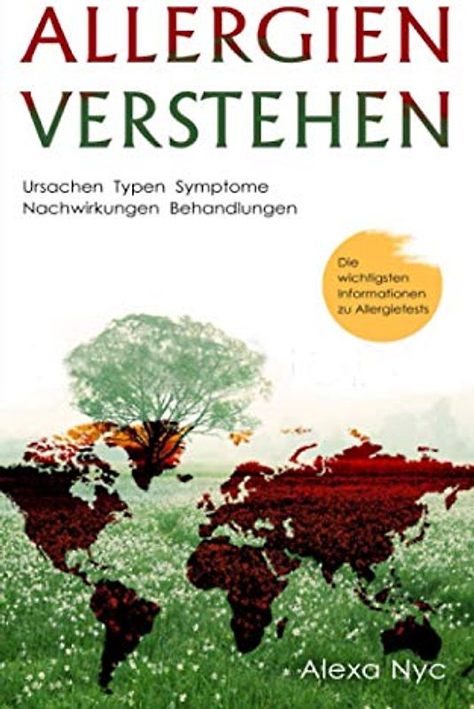 Allergien verstehen: Ursachen - Typen - Symptome - Nachwirkungen - Behandlungen