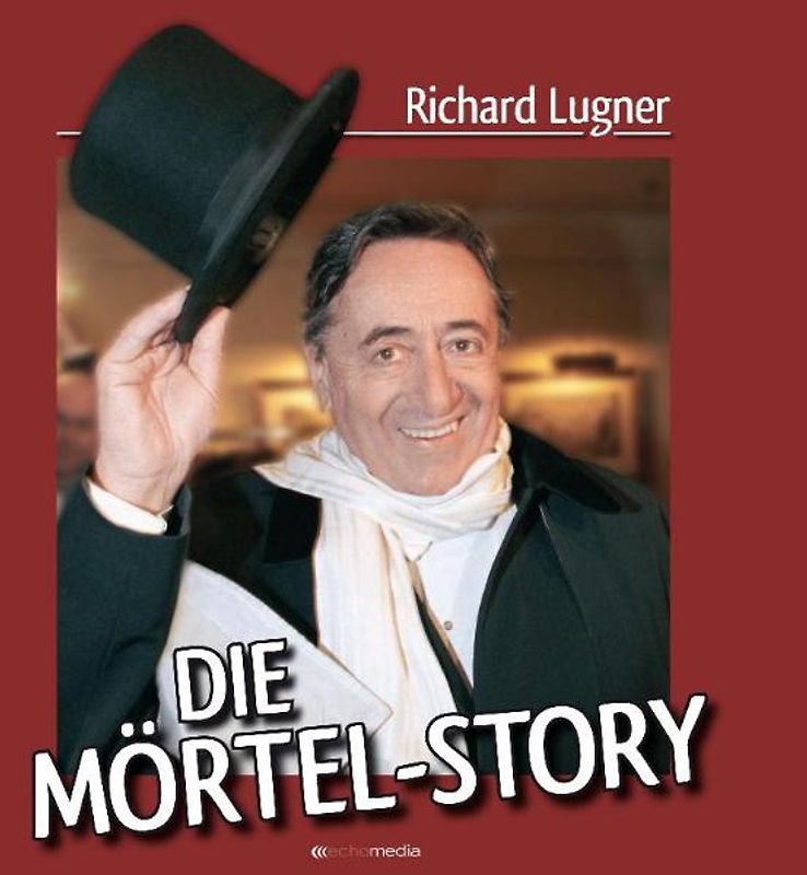 Richard Lugner. Die Mörtel-Story