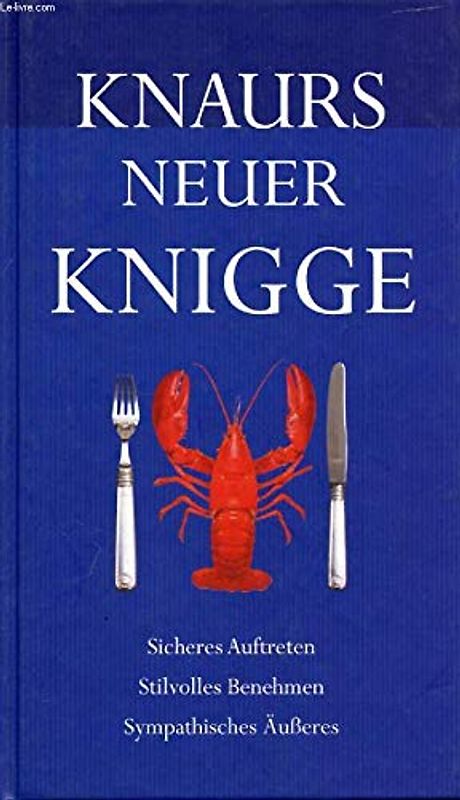 Knaurs neuer Knigge: Sicheres Auftreten, stilvolles Benehmen, sympathisches Äußeres