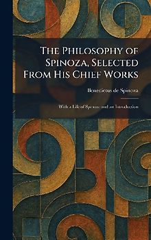 The Philosophy of Spinoza, Selected From His Chief Works