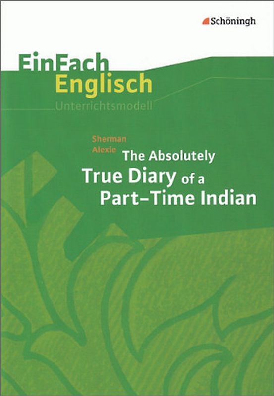 EinFach Englisch Unterrichtsmodelle. Unterrichtsmodelle für die Schulpraxis / Sherman Alexie: The Absolutely True Diary of a Part-Time Indian