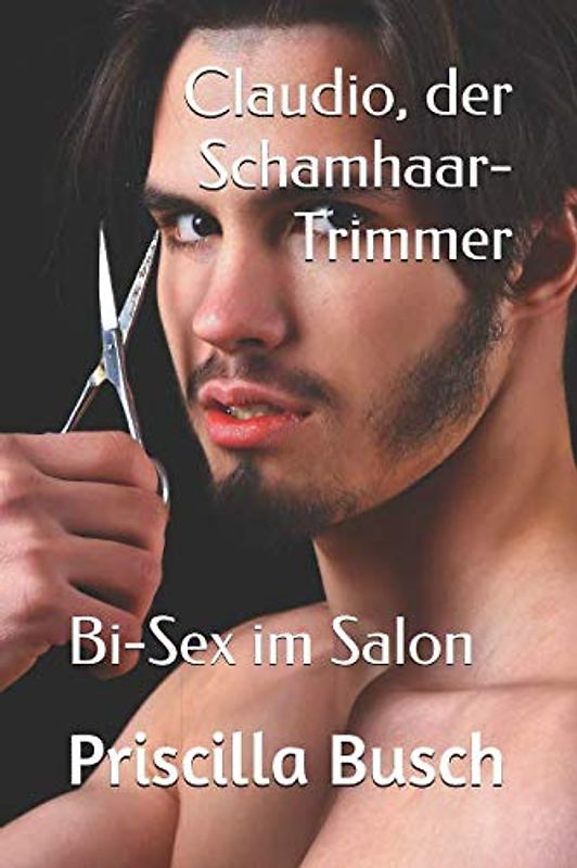 Claudio, der Schamhaar-Trimmer: Bi-Sex im Salon