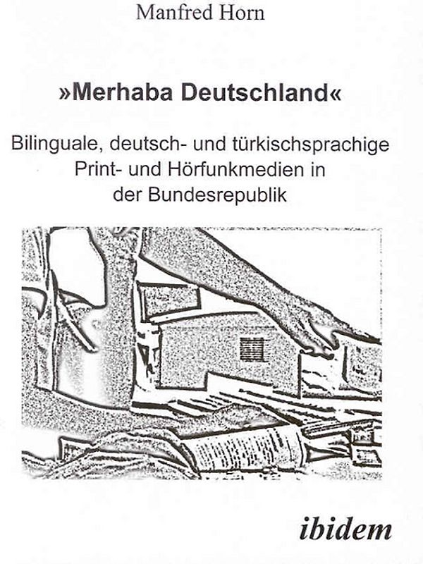 'Merhaba Deutschland' - Bilinguale, deutsch- und türkischsprachige Print- und Hörfunkmedien in der Bundesrepublik