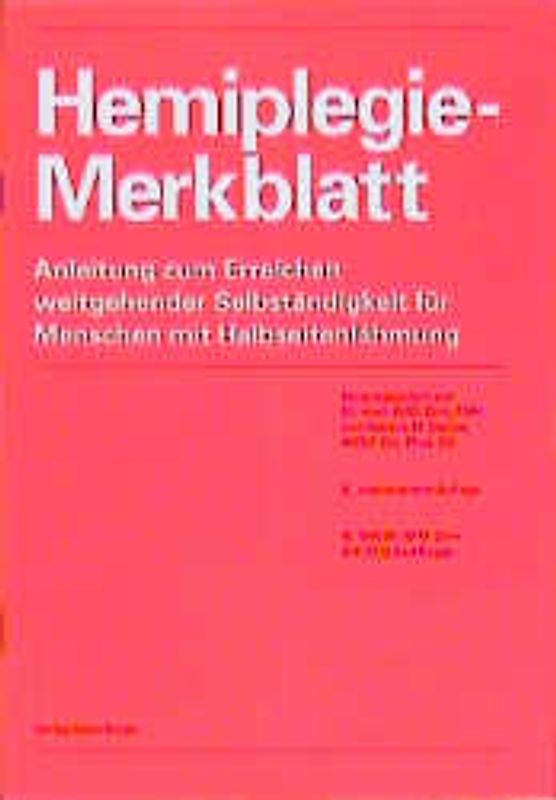 Hemiplegie-Merkblatt. Anleitung zum Erreichen weitgehender Selbständigkeit für Menschen mit Halbseitenlähmung