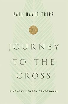 Journey to the Cross: A 40-Day Lenten Devotional