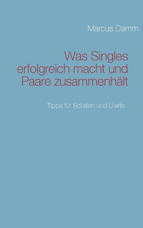 Was Singles erfolgreich macht und Paare zusammenhält