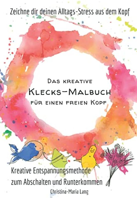 Das kreative Klecks-Malbuch für einen freien Kopf: Kreative Entspannungsmethode zum Abschalten und Runterkommen