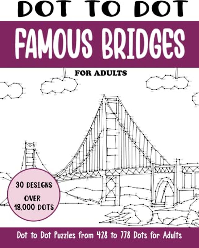 Dot to Dot Famous Bridges for Adults: Famous Bridges Connect the Dots Book for Adults (Over 18000 dots) (Dot to Dot Books for Adults)