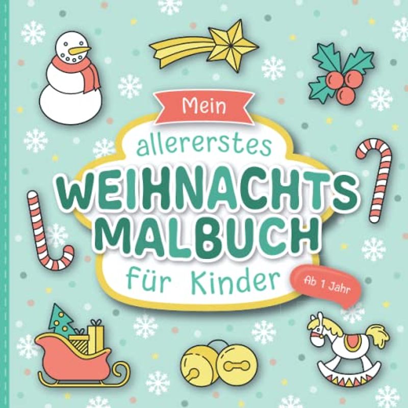 Weihnachtsmalbuch für Kinder ab 1 Jahr: Liebevoll gestaltetes Malbuch für Kleinkinder | Erstes Kritzelbuch mit großen Motiven zum Ausmalen | Förderung der Kreativität und Motorik