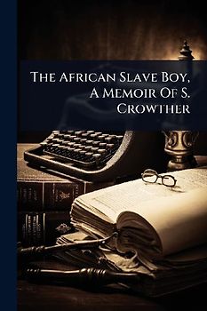 The African Slave Boy, A Memoir Of S. Crowther