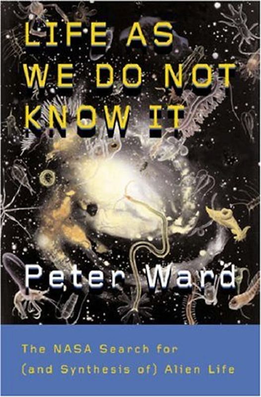 Life as We Do Not Know It: The NASA Search for (and Synthesis of) Alien Life - Ward, Peter