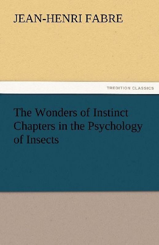 The Wonders of Instinct Chapters in the Psychology of Insects