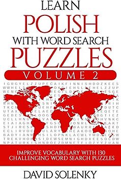 Learn Polish with Word Search Puzzles Volume 2: Learn Polish Language Vocabulary with 130 Challenging Bilingual Word Find Puzzles for All Ages