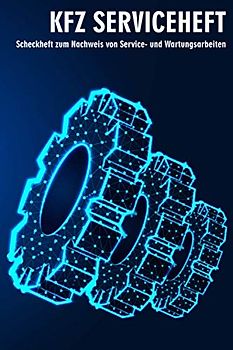 KFZ Serviceheft: Universal Scheckheft für alle PKW Marken und Modelle zum Dokumentieren von Servicearbeiten und Reparaturen (PKW Scheckheft)