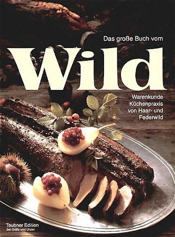 Das große Buch vom Wild. Warenkunde, Küchenpraxis von Haar- und Federwild