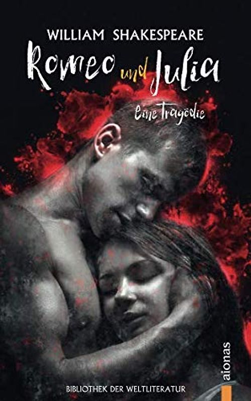 Romeo und Julia: William Shakespeare: Eine Tragödie (Bibliothek der Weltliteratur)
