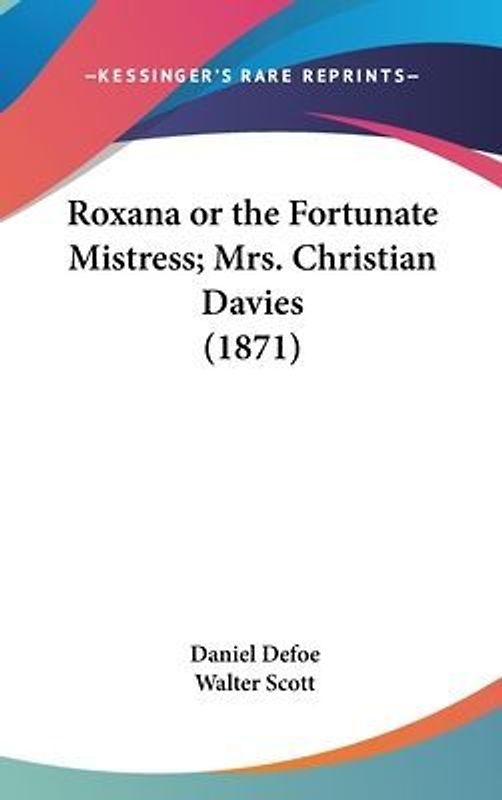 Roxana Or The Fortunate Mistress; Mrs. Christian Davies (1871)