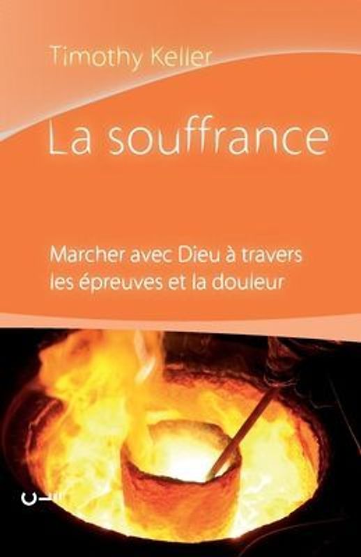 La souffrance (Walking with God Through Pain and Suffering): Marcher avec Dieu à travers les épreuves et la douleur
