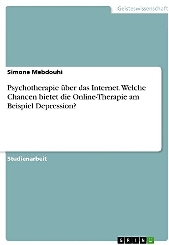 Psychotherapie über das Internet. Welche Chancen bietet die Online-Therapie am Beispiel Depression?