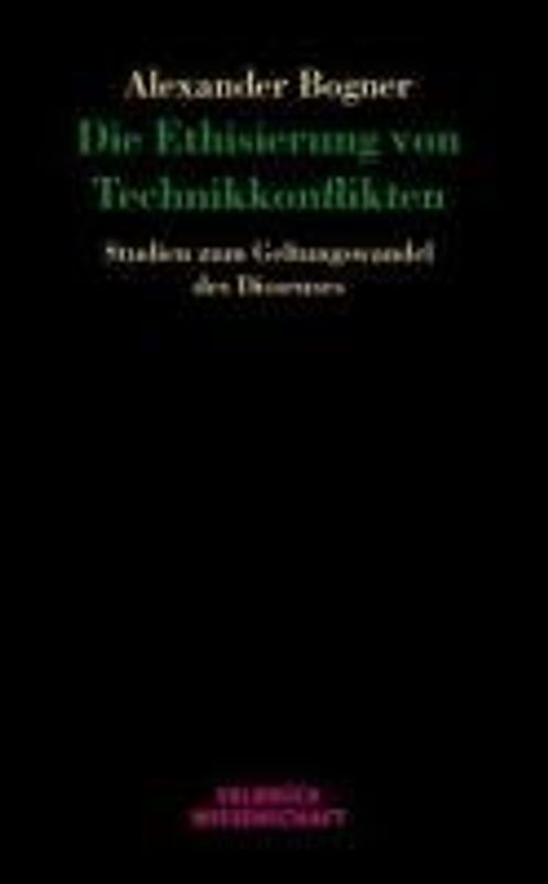 Die Ethisierung von Technikkonflikten